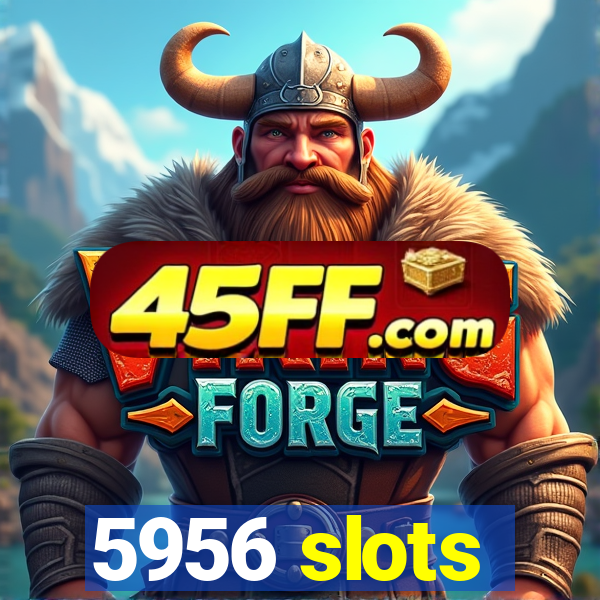 5956 slots